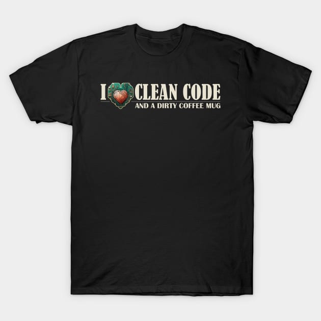 I Love Clean Code and Dirty Coffee Mug Devs Who Code Clean T-Shirt by Cedinho